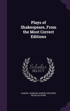 Plays of Shakespeare, From the Most Correct Editions - Johnson, Samuel; Steevens, George; Rowe, Nicholas