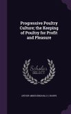 Progressive Poultry Culture; the Keeping of Poultry for Profit and Pleasure