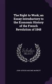 The Right to Work; an Essay Introductory to the Economic History of the French Revolution of 1848