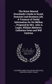 The Home Manual. Everybody's Guide in Social, Domestic and Business Life. A Treasury of Useful Information for the Million ... Prepared by Mrs. John A. Logan, William Mathews, Catherine Owen and Will Carleton