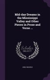 Mid-day Dreams in the Mississippi Valley and Other Pieces in Prose and Verse ...