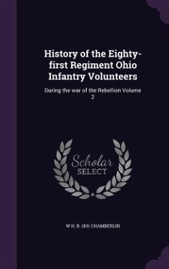 History of the Eighty-first Regiment Ohio Infantry Volunteers: During the war of the Rebellion Volume 2 - Chamberlin, W. H. B.