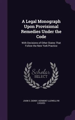 A Legal Monograph Upon Provisional Remedies Under the Code - Derby, John S; Luques, Herbert Llewellyn