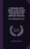 Continuation of the History of the Province of Massachusetts Bay, From the Year 1748. [electronic Resource]