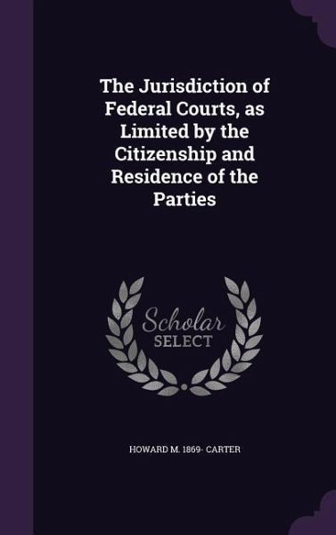 The Jurisdiction of Federal Courts, as Limited by the Citizenship and Residence of the Parties