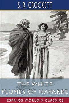 The White Plumes of Navarre (Esprios Classics) - Crockett, S. R.