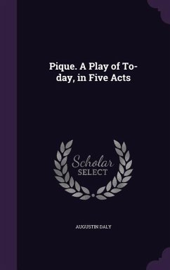 Pique. A Play of To-day, in Five Acts - Daly, Augustin