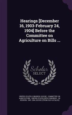 Hearings [December 16, 1903-February 24, 1904] Before the Committee on Agriculture on Bills ...