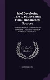 Brief Developing Title to Public Lands From Fundamental Sources: Filed With Chairman Federal Relations Committee, Legislature of State of California,