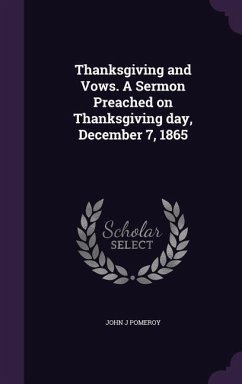 Thanksgiving and Vows. A Sermon Preached on Thanksgiving day, December 7, 1865 - Pomeroy, John J.