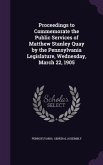 Proceedings to Commemorate the Public Services of Matthew Stanley Quay by the Pennsylvania Legislature, Wednesday, March 22, 1905