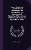 An act Respecting Agriculture and Providing for the Incorporation and Regulation of Agricultural Associations and Making Provision for Agricultural Credits
