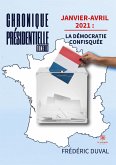 Chronique présidentielle: Tome II Janvier-avril 2021: la démocratie confisquée
