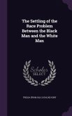 The Settling of the Race Problem Between the Black Man and the White Man