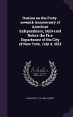 Oration on the Forty-seventh Anniversary of American Independence, Delivered Before the Fire Department of the City of New York, July 4, 1823