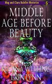 Middle Age Before Beauty (The Mag and Clara Balefire Mysteries, #5) (eBook, ePUB)