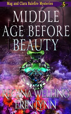 Middle Age Before Beauty (The Mag and Clara Balefire Mysteries, #5) (eBook, ePUB) - Welling, Regina; Lynn, Erin