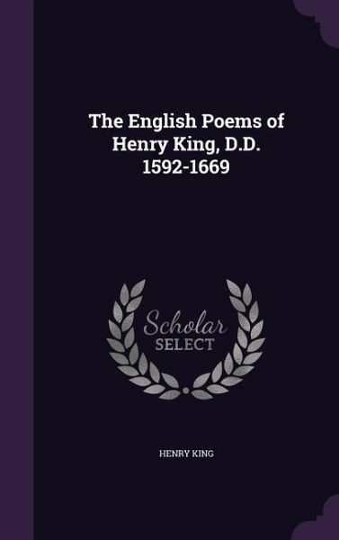 The English Poems of Henry King, D.D. 1592-1669 The English Poems of Henry King, D.D. 1592-1669