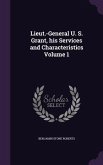 Lieut.-General U. S. Grant, his Services and Characteristics Volume 1