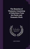 The Beauties of Thomson; Consisting of Selections From his Poetic and Dramatic Work