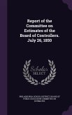 Report of the Committee on Estimates of the Board of Controllers. July 26, 1850