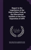 Report to the Legislature of the State of New York on the Educational Exhibits at the Paris Exposition of 1878