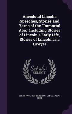 Anecdotal Lincoln; Speeches, Stories and Yarns of the 