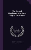 The Eternal Magdalene; a Modern Play in Three Acts