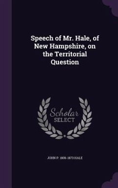 Speech of Mr. Hale, of New Hampshire, on the Territorial Question - Hale, John P. 1806-1873