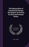 The Monarchies of Continental Europe. the Empire of Austria Its Rise and Present Power