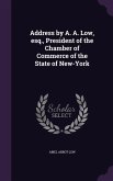 Address by A. A. Low, esq., President of the Chamber of Commerce of the State of New-York
