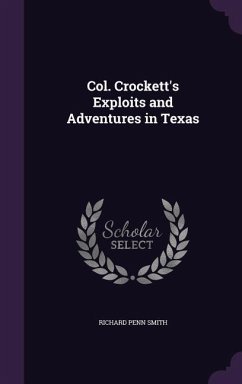Col. Crockett's Exploits and Adventures in Texas - Smith, Richard Penn