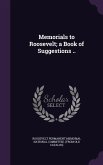 Memorials to Roosevelt; a Book of Suggestions ..