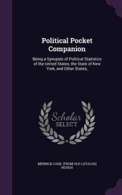Political Pocket Companion: Being a Synopsis of Political Statistics of the United States, the State of New York, and Other States; - Hough, Merrick Cook