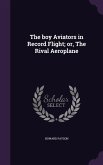 The boy Aviators in Record Flight; or, The Rival Aeroplane
