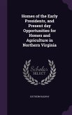 Homes of the Early Presidents, and Present day Opportunities for Homes and Agriculture in Northern Virginia