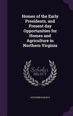 Homes of the Early Presidents, and Present day Opportunities for Homes and Agriculture in Northern Virginia - Railway, Southern