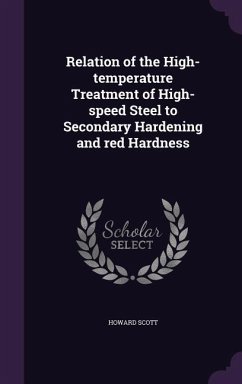 Relation of the High-temperature Treatment of High-speed Steel to Secondary Hardening and red Hardness - Scott, Howard