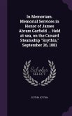 In Memoriam. Memorial Services in Honor of James Abram Garfield ... Held at sea, on the Cunard Steamship Scythia, September 26, 1881