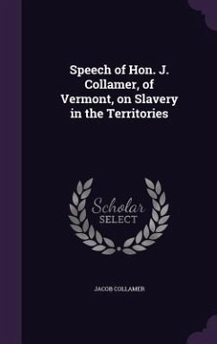 Speech of Hon. J. Collamer, of Vermont, on Slavery in the Territories - Collamer, Jacob