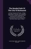 The Bonded Debt Of The City Of Richmond: Its Past, Present And Future: A Paper Read Before A Special Joint Committee Of The City Council Composed Of T