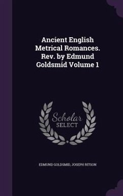 Ancient English Metrical Romances. Rev. by Edmund Goldsmid Volume 1 - Goldsmid, Edmund; Ritson, Joseph