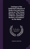 Catalogue of the Celebrated Collection of Works of art and Vertu, Known as "The Vienna Museum," the Property of Messrs. Löwenstein, Brothers, of Frankfort-on-the-Maine