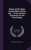 Report of the Upper Canada Bible Society and ... of the Society's Operations for the Year Ending