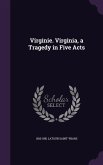 Virginie. Virginia, a Tragedy in Five Acts Virginie. Virginia, a Tragedy in Five Acts