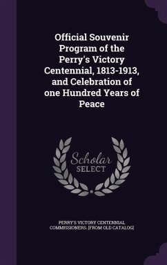 Official Souvenir Program of the Perry's Victory Centennial, 1813-1913, and Celebration of one Hundred Years of Peace