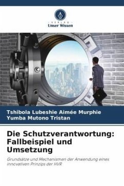 Die Schutzverantwortung: Fallbeispiel und Umsetzung - Aimée Murphie, Tshibola Lubeshie;Tristan, Yumba Mutono