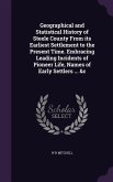 Geographical and Statistical History of Steele County From its Earliest Settlement to the Present Time. Embracing Leading Incidents of Pioneer Life, N