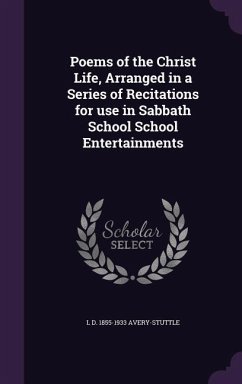 Poems of the Christ Life, Arranged in a Series of Recitations for use in Sabbath School School Entertainments - Avery-Stuttle, L. D.