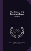 The Menace of a Premature Peace: An Address